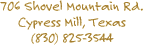 706 Shovel Mountain Rd. Cypress Mill, Texas (830) 825-3544